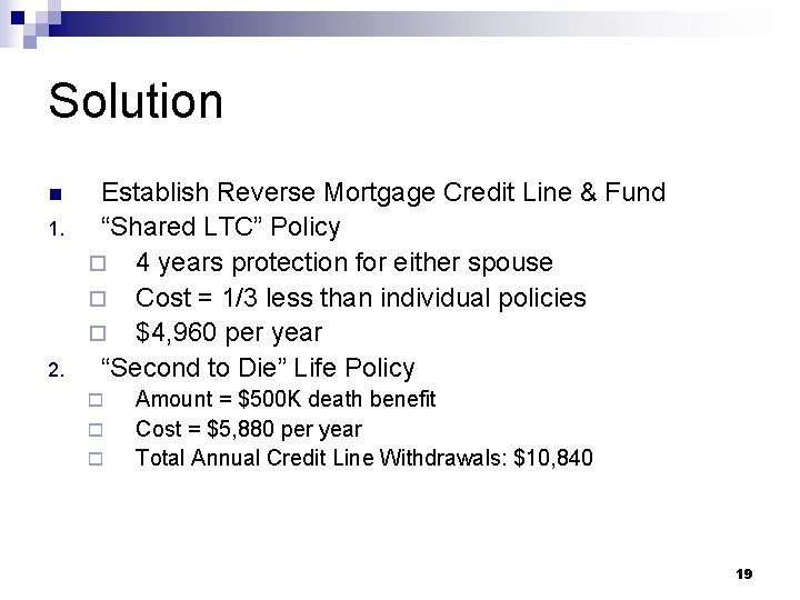 Solution n 1. 2. Establish Reverse Mortgage Credit Line & Fund “Shared LTC” Policy