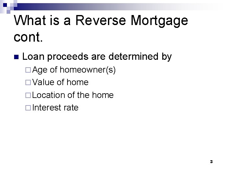 What is a Reverse Mortgage cont. n Loan proceeds are determined by ¨ Age