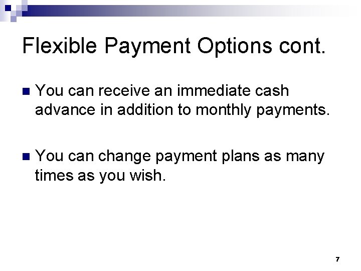 Flexible Payment Options cont. n You can receive an immediate cash advance in addition