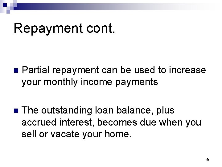 Repayment cont. n Partial repayment can be used to increase your monthly income payments