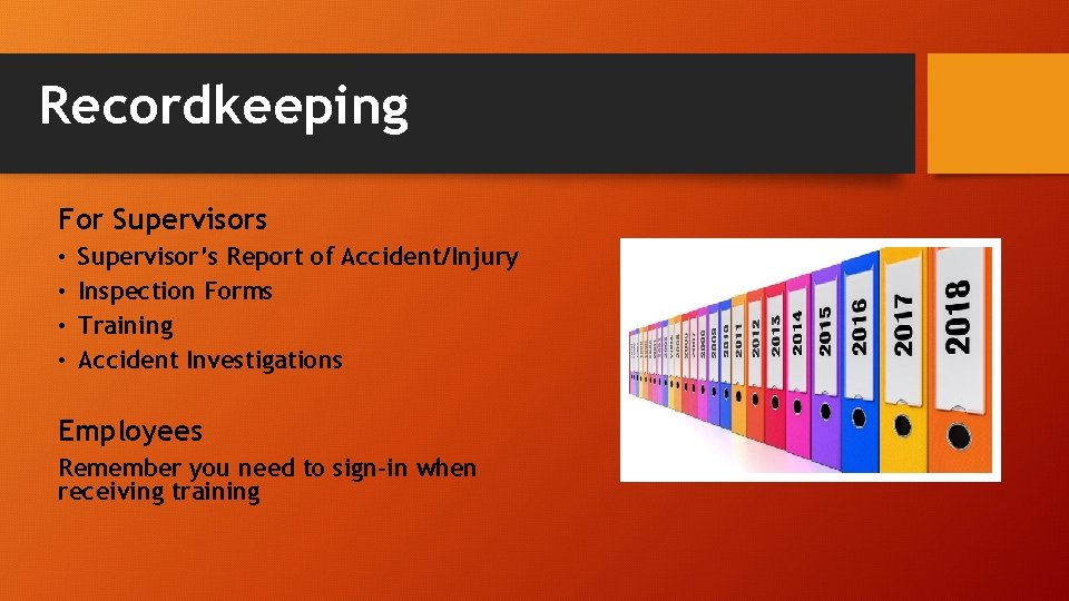 Recordkeeping For Supervisors • • Supervisor’s Report of Accident/Injury Inspection Forms Training Accident Investigations