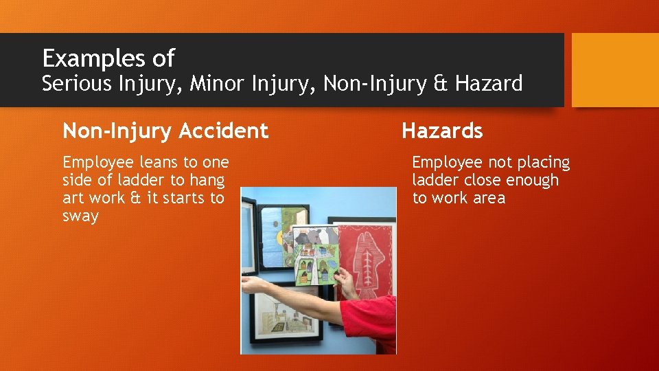 Examples of Serious Injury, Minor Injury, Non-Injury & Hazard Non-Injury Accident Employee leans to