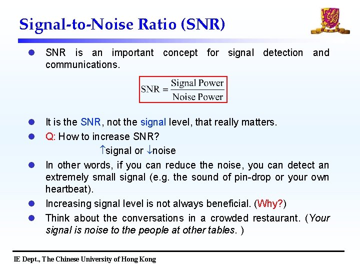 Signal-to-Noise Ratio (SNR) l SNR is an important concept for signal detection and communications.