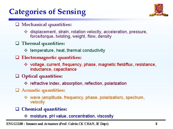 Categories of Sensing q Mechanical quantities: v displacement, strain, rotation velocity, acceleration, pressure, force/torque,