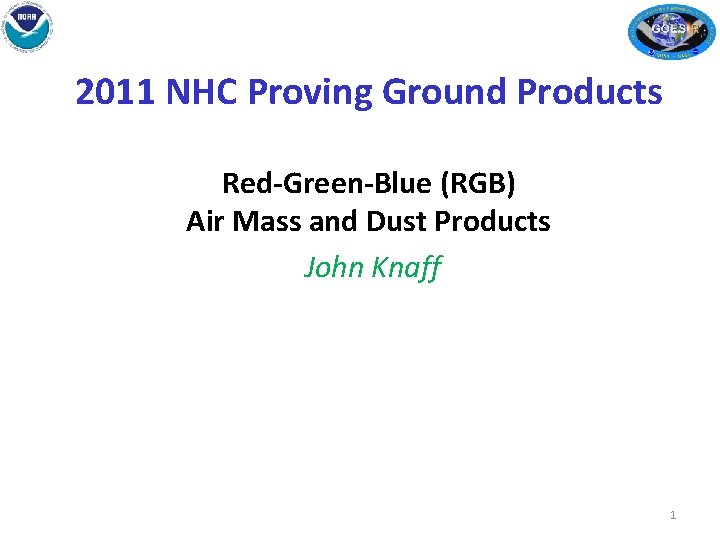 2011 NHC Proving Ground Products Red-Green-Blue (RGB) Air Mass and Dust Products John Knaff