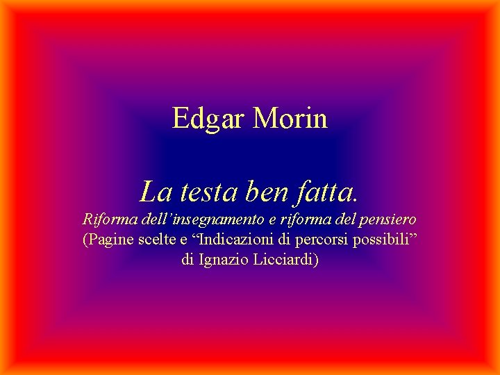 Edgar Morin La testa ben fatta. Riforma dell’insegnamento e riforma del pensiero (Pagine scelte