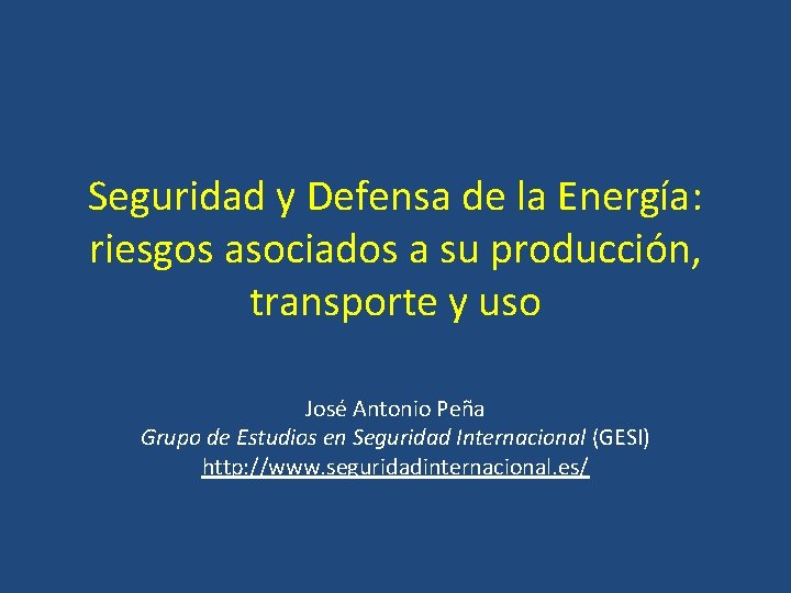 Seguridad y Defensa de la Energía: riesgos asociados a su producción, transporte y uso