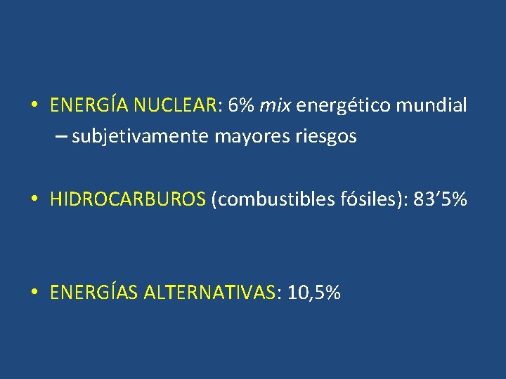  • ENERGÍA NUCLEAR: 6% mix energético mundial – subjetivamente mayores riesgos • HIDROCARBUROS