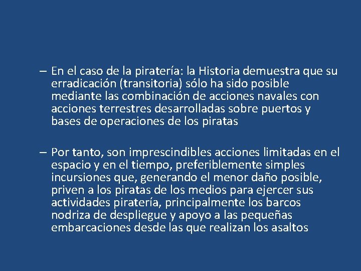 – En el caso de la piratería: la Historia demuestra que su erradicación (transitoria)