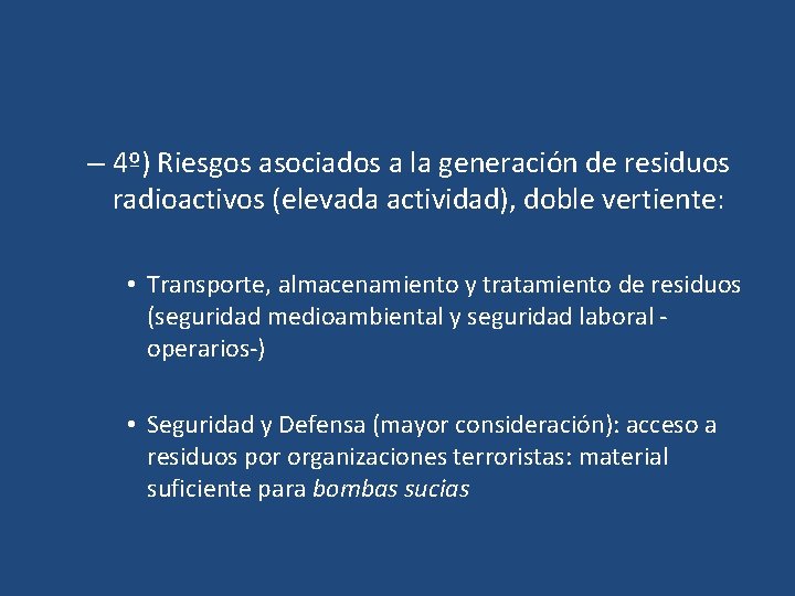 – 4º) Riesgos asociados a la generación de residuos radioactivos (elevada actividad), doble vertiente: