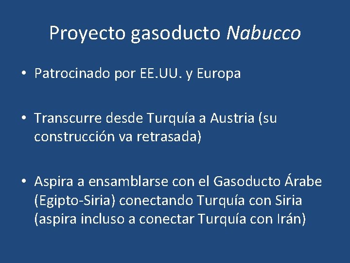 Proyecto gasoducto Nabucco • Patrocinado por EE. UU. y Europa • Transcurre desde Turquía