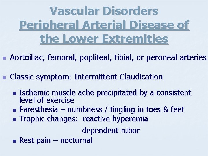Vascular Disorders Peripheral Arterial Disease of the Lower Extremities n Aortoiliac, femoral, popliteal, tibial,