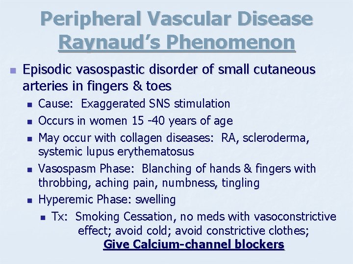 Peripheral Vascular Disease Raynaud’s Phenomenon n Episodic vasospastic disorder of small cutaneous arteries in