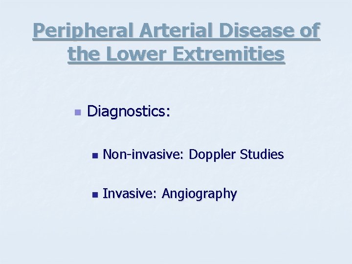 Peripheral Arterial Disease of the Lower Extremities n Diagnostics: n Non-invasive: Doppler Studies n