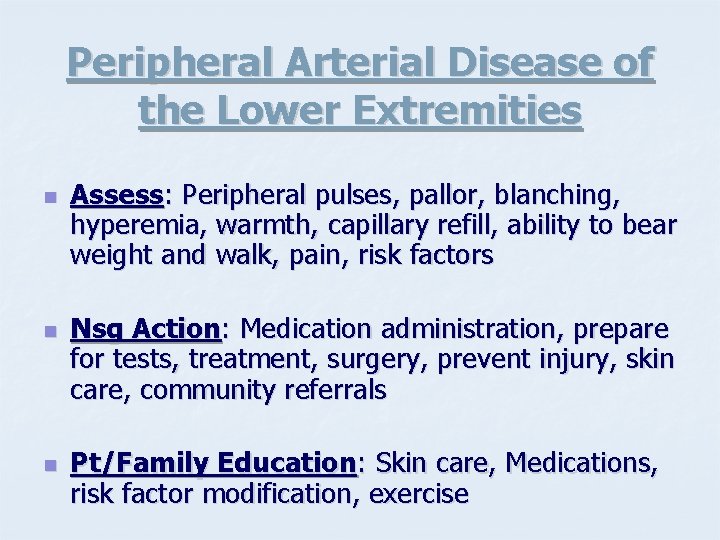 Peripheral Arterial Disease of the Lower Extremities n n n Assess: Peripheral pulses, pallor,