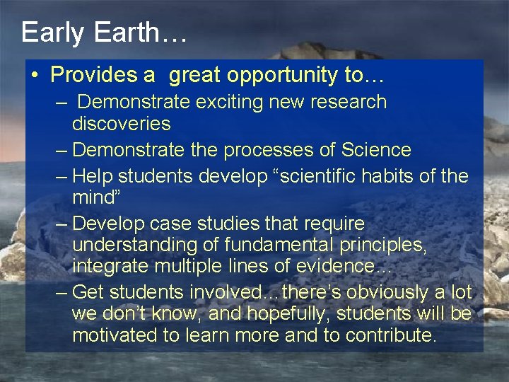 Early Earth… • Provides a great opportunity to… – Demonstrate exciting new research discoveries