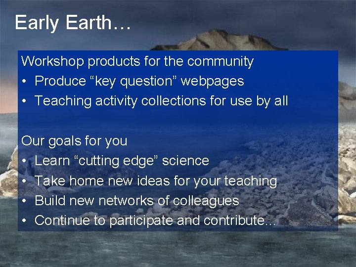 Early Earth… Workshop products for the community • Produce “key question” webpages • Teaching