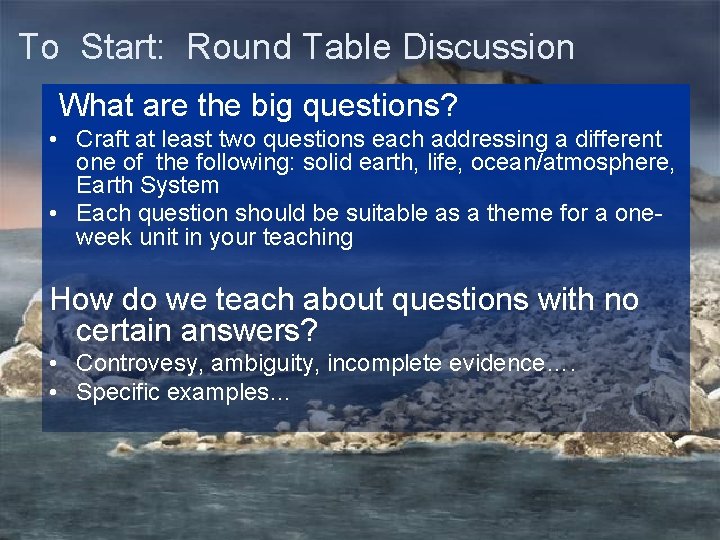 To Start: Round Table Discussion What are the big questions? • Craft at least