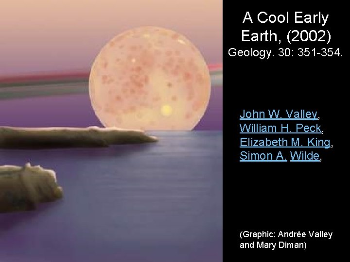 A Cool Early Earth, (2002) Geology. 30: 351 -354. John W. Valley, William H.