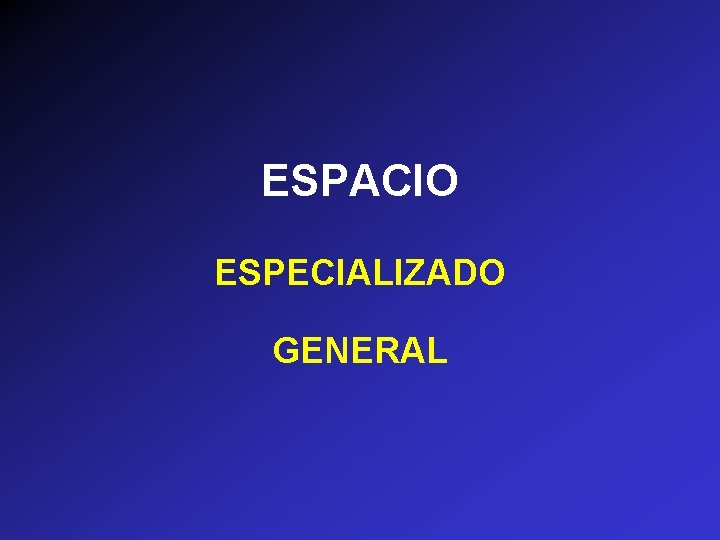 ESPACIO ESPECIALIZADO GENERAL 