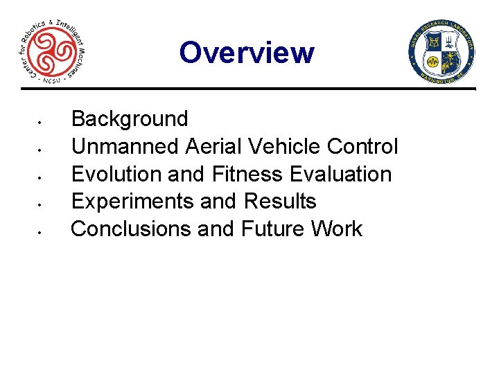 Overview • • • Background Unmanned Aerial Vehicle Control Evolution and Fitness Evaluation Experiments