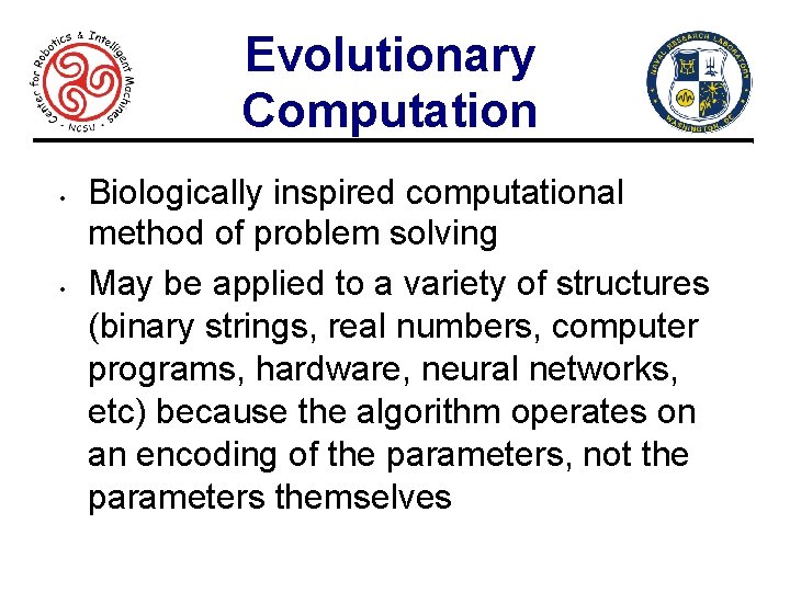 Evolutionary Computation • • Biologically inspired computational method of problem solving May be applied