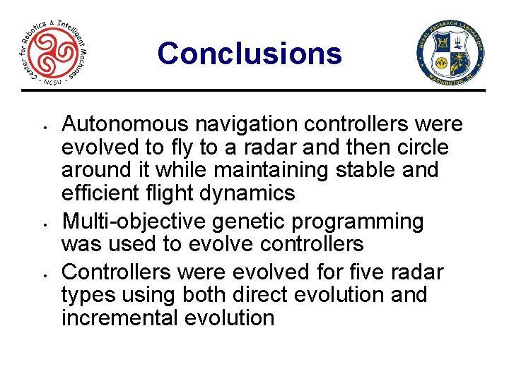 Conclusions • • • Autonomous navigation controllers were evolved to fly to a radar