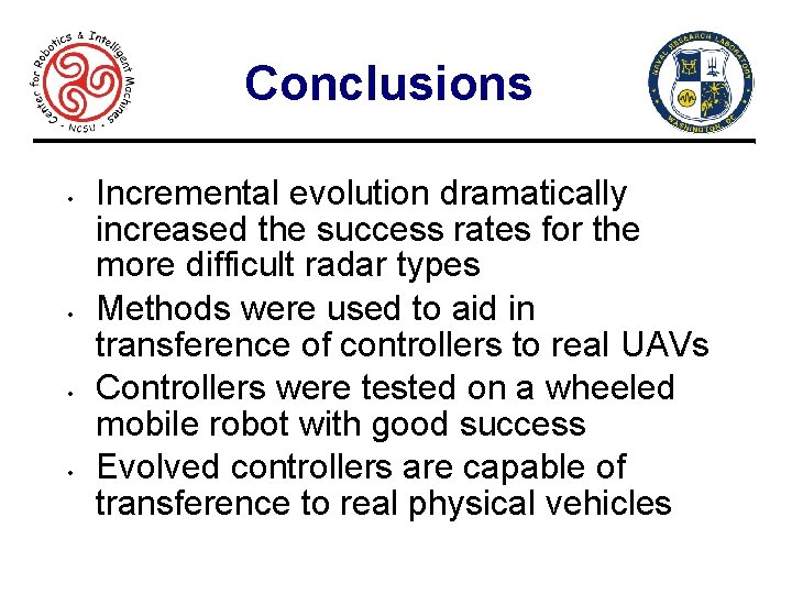 Conclusions • • Incremental evolution dramatically increased the success rates for the more difficult