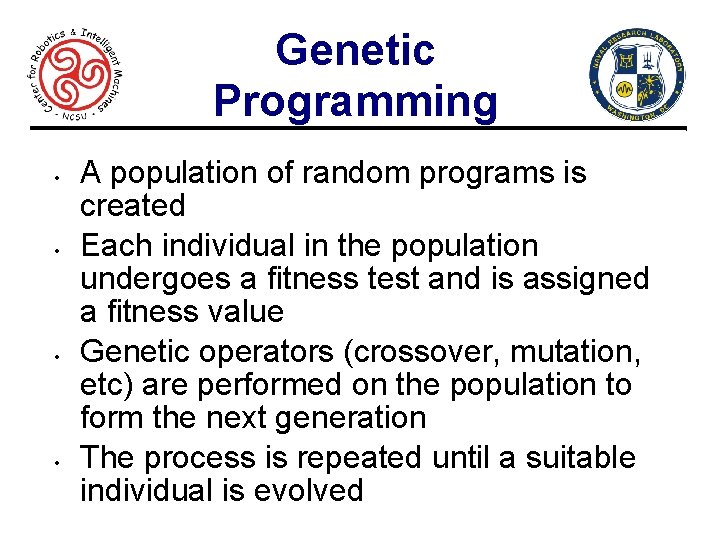 Genetic Programming • • A population of random programs is created Each individual in