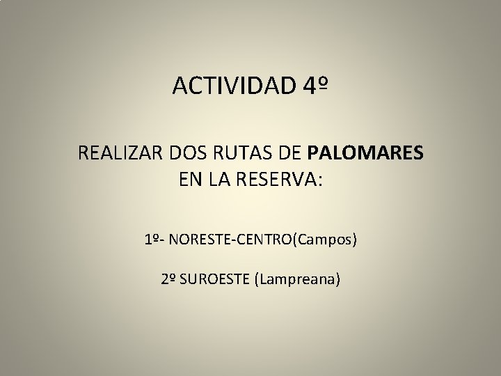ACTIVIDAD 4º REALIZAR DOS RUTAS DE PALOMARES EN LA RESERVA: 1º- NORESTE-CENTRO(Campos) 2º SUROESTE