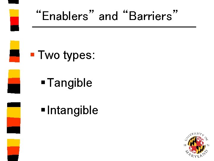 “Enablers” and “Barriers” § Two types: § Tangible § Intangible 