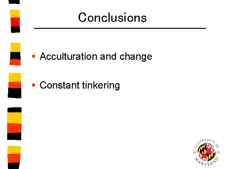 Conclusions § Acculturation and change § Constant tinkering 