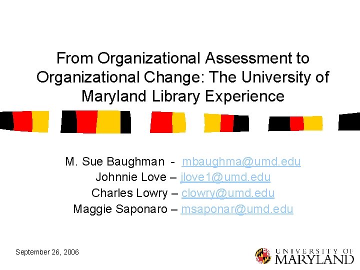 From Organizational Assessment to Organizational Change: The University of Maryland Library Experience M. Sue