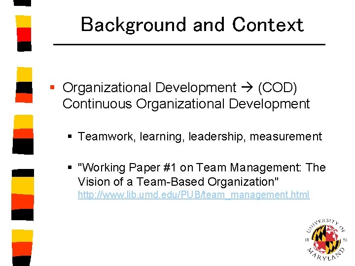 Background and Context § Organizational Development (COD) Continuous Organizational Development § Teamwork, learning, leadership,