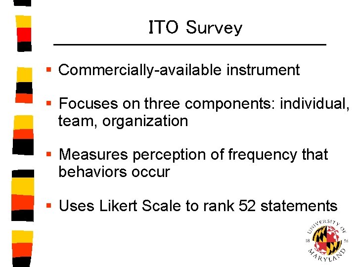 ITO Survey § Commercially-available instrument § Focuses on three components: individual, team, organization §