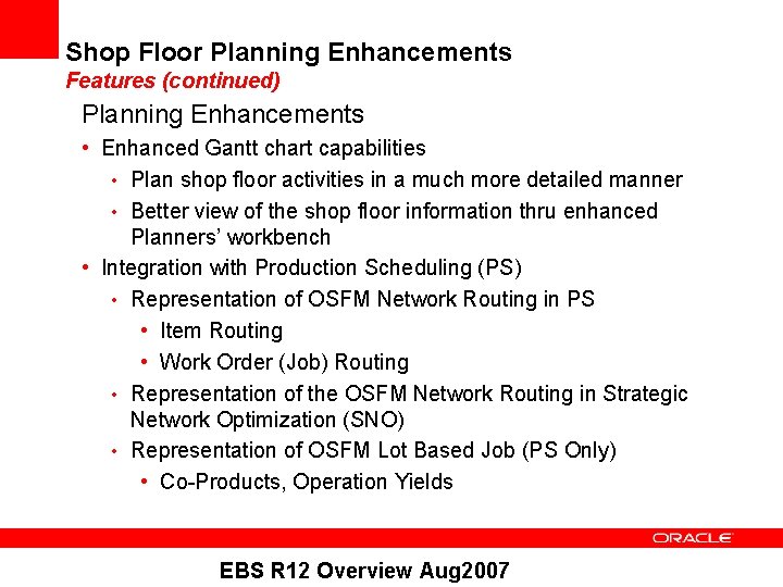 Shop Floor Planning Enhancements Features (continued) Planning Enhancements • Enhanced Gantt chart capabilities •