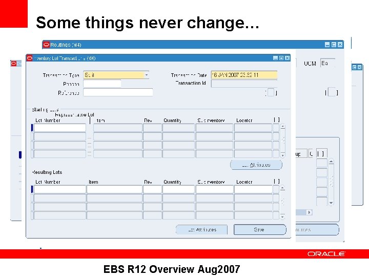 Some things never change… EBS R 12 Overview Aug 2007 