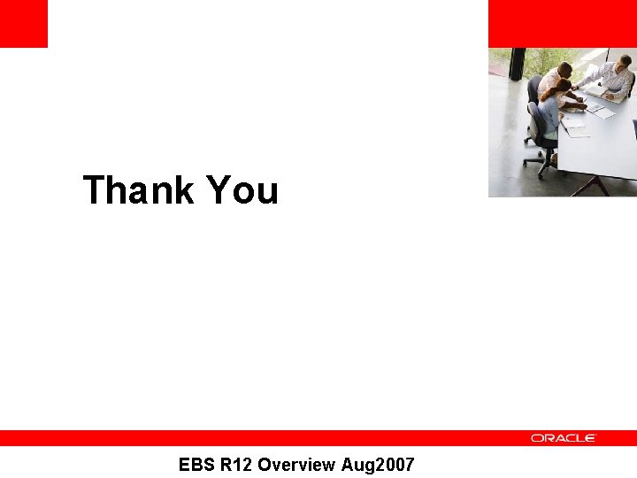 <Insert Picture Here> Thank You EBS R 12 Overview Aug 2007 
