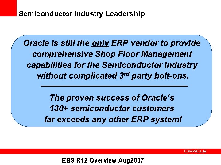 Semiconductor Industry Leadership Oracle is still the only ERP vendor to provide comprehensive Shop