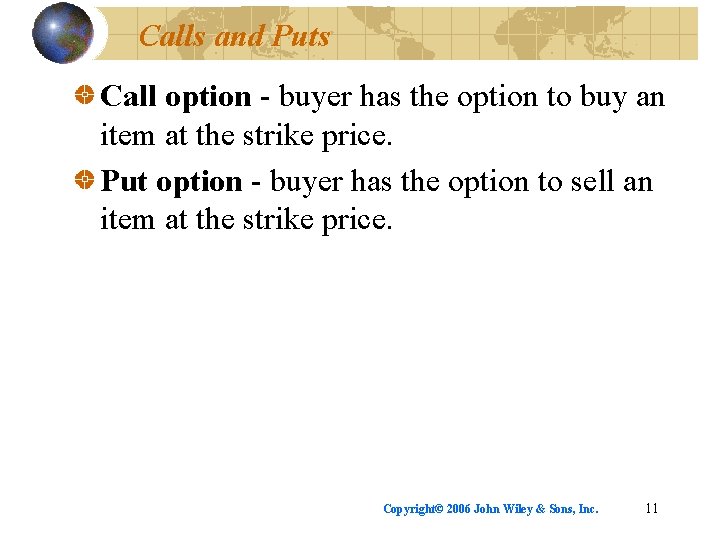 Calls and Puts Call option - buyer has the option to buy an item