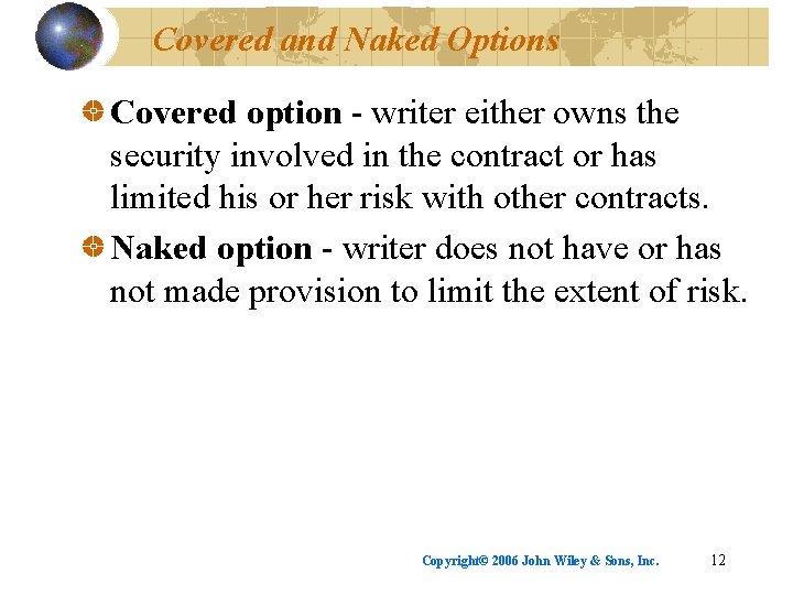 Covered and Naked Options Covered option - writer either owns the security involved in