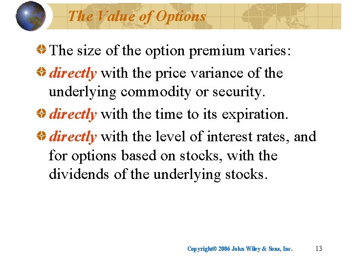 The Value of Options The size of the option premium varies: directly with the