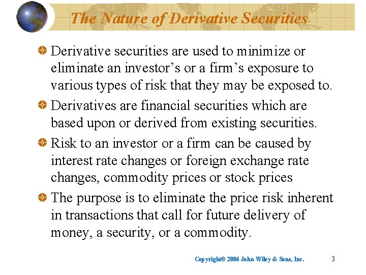 The Nature of Derivative Securities Derivative securities are used to minimize or eliminate an