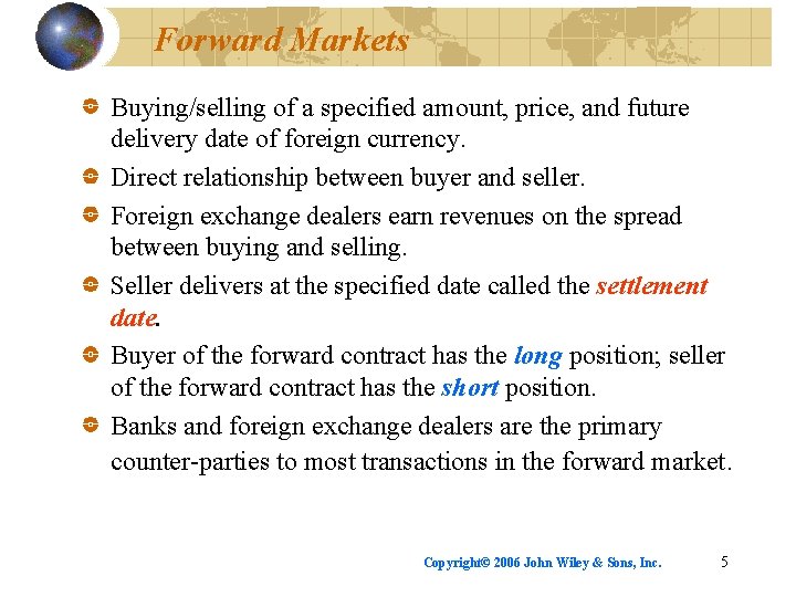 Forward Markets Buying/selling of a specified amount, price, and future delivery date of foreign