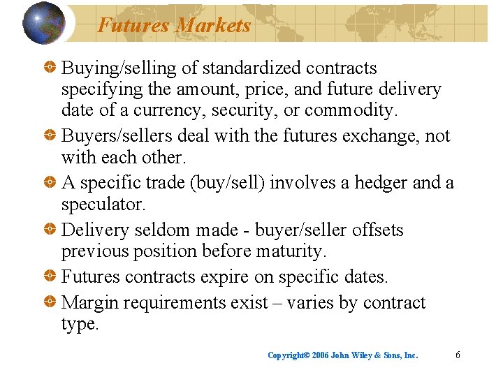 Futures Markets Buying/selling of standardized contracts specifying the amount, price, and future delivery date