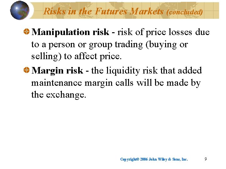 Risks in the Futures Markets (concluded) Manipulation risk - risk of price losses due