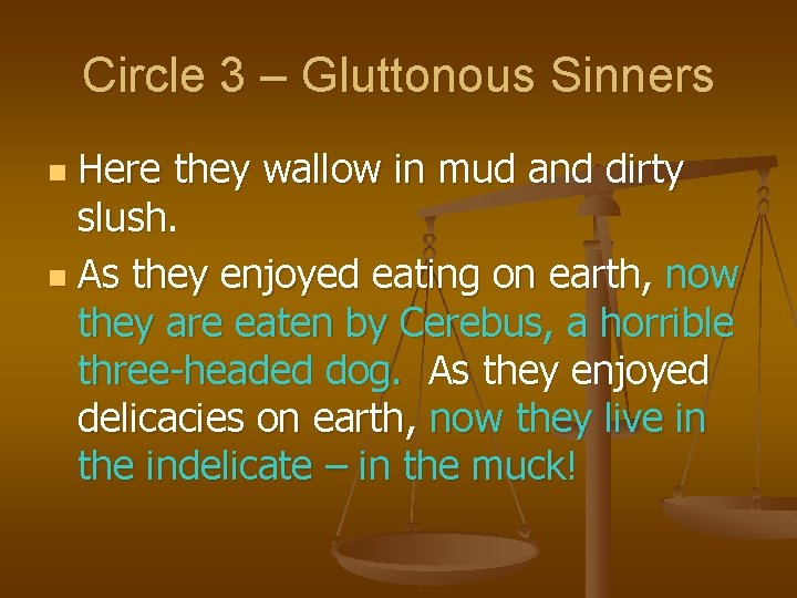 Circle 3 – Gluttonous Sinners Here they wallow in mud and dirty slush. n