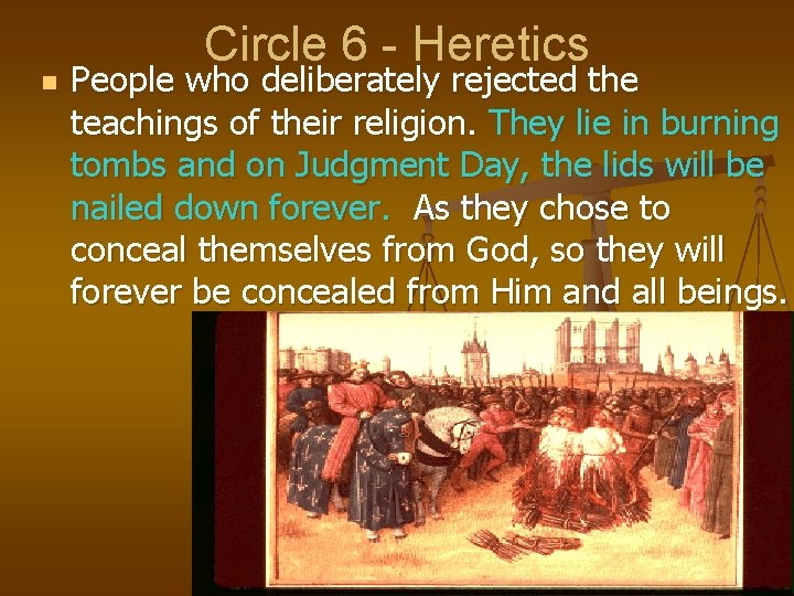 n Circle 6 - Heretics People who deliberately rejected the teachings of their religion.