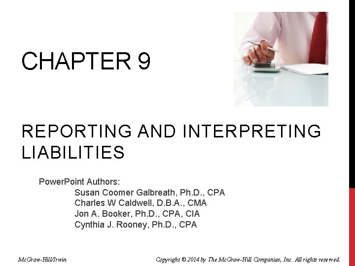 CHAPTER 9 REPORTING AND INTERPRETING LIABILITIES Power. Point Authors: Susan Coomer Galbreath, Ph. D.