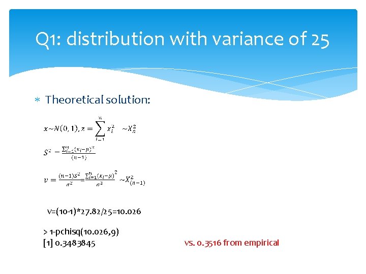 Q 1: distribution with variance of 25 Theoretical solution: v=(10 -1)*27. 82/25=10. 026 >